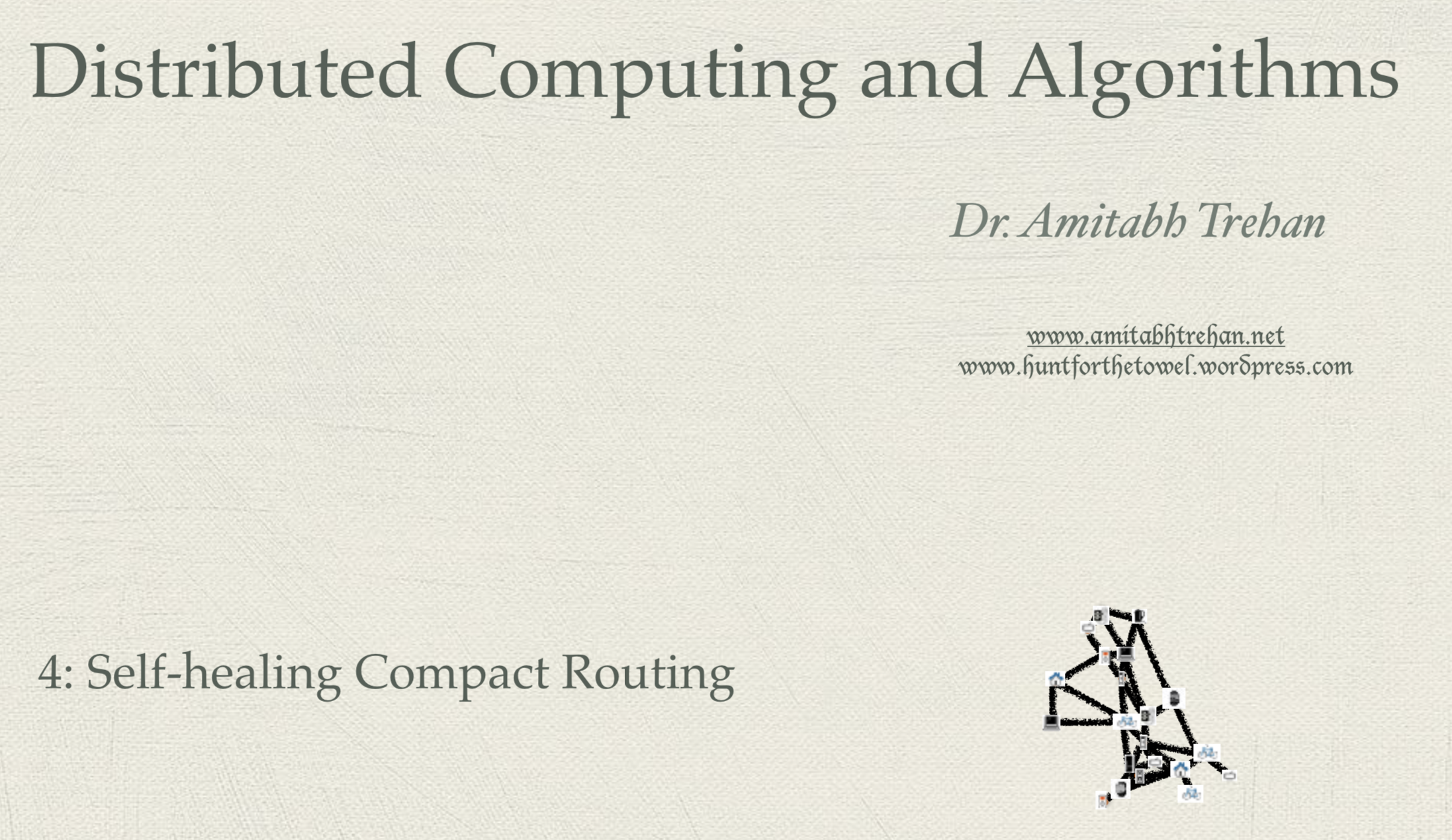 Short Lectures on Distributed Computing 4: Self-Healing and Compact Routing